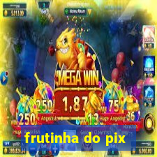 frutinha do pix